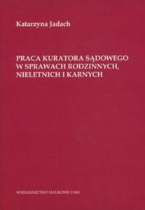 Praca kuratora sdowego w sprawach rodzinnych nieletnich i karnych - 2857628461