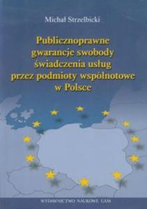 Publicznoprawne gwarancje swobody wiadczenia usug przez podmioty wsplnotowe w Polsce - 2857628802