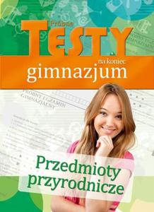 Testy na koniec gimnazjum. Przedmioty przyrodnicze - 2857629282