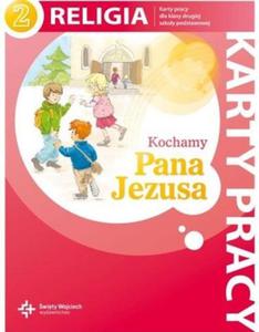 Kochamy Pana Jezusa. Klasa 2, szkoa podstawowa. Religia. Karty pracy