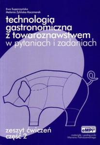 Technologia gastronomiczna z towaroznastwem w pytaniach i zadaniach. Zeszyt wicze. Cz 2 - 2857630799