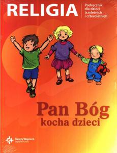 Pan Bóg kocha dzieci. Religia. Podrcznik dla dzieci trzyletnich i czteroletnich