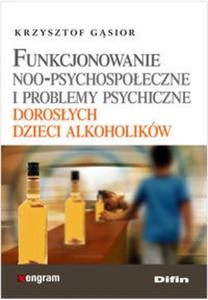 Funkcjonowaie NOO-psychospoeczne i problemy psychiczne dorosych dzieci alkoholików