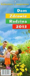 Kalendarz 2013 KL 1 Dom Zdrowie Rodzina z magnesem