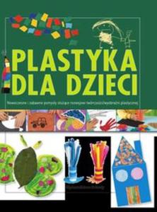 Plastyka dla dzieci, cz 2. Nowoczesne i zabawne pomysy suce rozwojowi wyobrani plastycznej