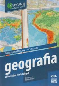 Matura 2013. Geografia. Zbir zada maturalnych. Poziom podstawowy i rozszerzony - 2857633863