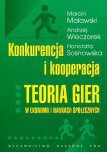 Konkurencja i kooperacja Teoria gier w ekonomi i naukach spoecznych