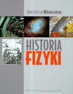 Historia fizyki Od czasw najdawniejszych do wspczesnoci - 2857634233