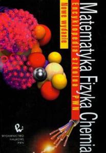 Encyklopedia Szkolna PWN Matematyka Fizyka Chemia - 2857634256