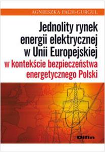 Jednolity rynek energii elektrycznej w Unii Europejskiej w kontekcie bezpieczestwa energetycznego - 2857637021