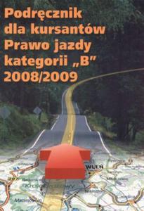 Podrcznik dla kursantw Prawo jazdy kategorii B 2008/2009 - 2825656182