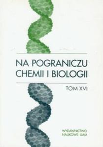 Na pograniczu chemii i biologii t.16 - 2857637356