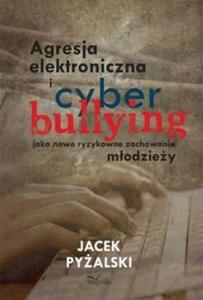 Agresja elektroniczna i cyberbullying jako nowe ryzykowne zachowania modziey - 2857637461