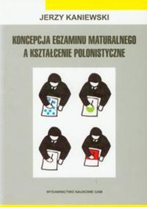 Koncepcja egzaminu maturalnego a ksztacenie polonistyczne - 2857637600