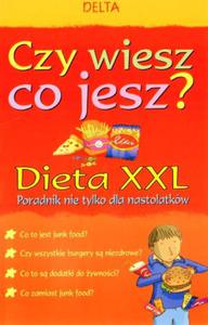 Czy wiesz co jesz. Dieta XXL. Poradnik nie tylko dla nastolatków