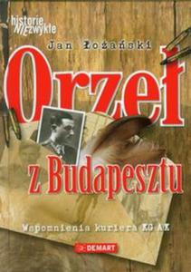 Orze z Budapesztu. Wspomnienia kuriera KG AK - 2857639464