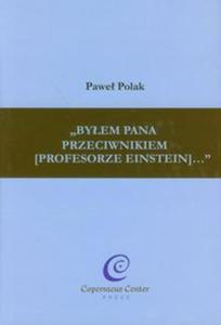 Byem Pana przeciwnikiem (profesorze Einstein) - 2857640569