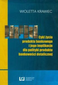 Cykl ycia produktu bankowego i jego implikacje dla polityki produktu bankowoci detalicznej - 2857640581