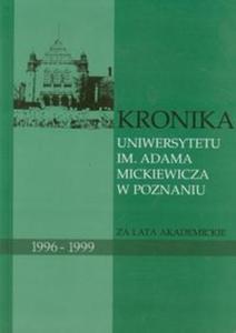 Kronika Uniwersytetu im. Adama Mickiewicza w Poznaniu za lata akademickie 1996-1999 - 2857640680