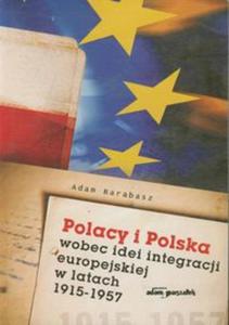 Polacy i Polska wobec idei integracji europejskiej w latach 1915 - 1957 - 2857640756
