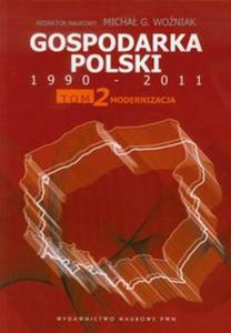 Gospodarka Polski 1990-2011 tom 2 Modernizacja - 2857640964