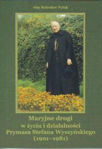 Maryjne drogi w yciu i dziaalnoci Prymasa Stefana Wyszyskiego (1901-1981) - 2857641267