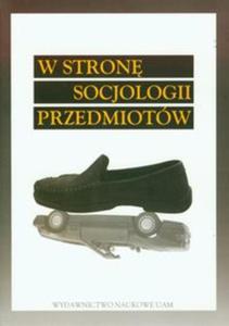 W stron socjologii przedmiotw - 2857642223