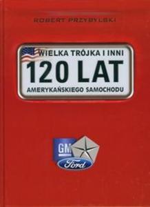 Wielka trjka i inni 120 lat amerykaskiego samochodu - 2857642325