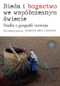 Bieda i bogactwo we wspczesnym wiecie Studia z geografii rozwoju - 2857642490