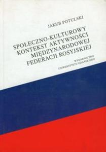 Spoeczno-kulturowy kontekst aktywnoci midzynarodowej Federacji Rosyjskiej - 2857642757