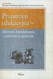 Przestrze edukacyjna - dylematy dowiadczenia i oczekiwania spoeczne