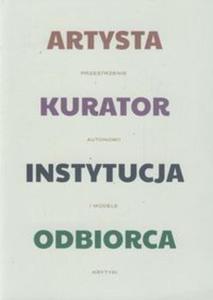 Artysta - kurator - instytucja - odbiorca