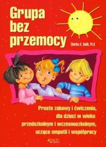 Grupa bez przemocy. Proste zabawy i wiczenia dla dzieci w wieku przedszkolnym i wczesnoszkolnym - 2857643415