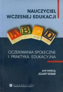 Nauczyciel wczesnej edukacji. Oczekiwania spoeczne i praktyka edukacyjna - 2857644074