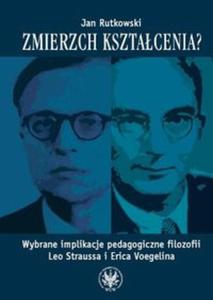 Zmierzch ksztacenia? Wybrane implikacje pedagogiczne filozofii Leo Straussa i Erica Voegelina