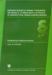 Kierunki rozwoju prawa cywilnego we Francji w Niemczech i w Polsce w perspektywie prawa europejskiego - 2857644969