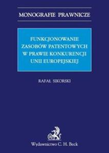 Funkcjonowanie zasobów patentowych w prawie konkurencji Unii Europejskiej