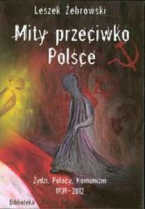 Mity przeciwko Polsce ydzi Polacy Komunizm 1939-2012 - 2857646551