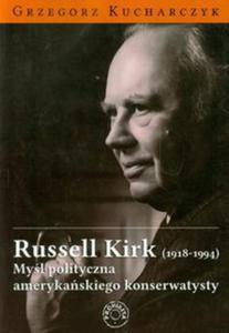 Russell Kirk 1918-1994 Myl polityczna amerykaskiego konserwatysty - 2857646697