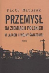 Przemys na ziemiach polskich w latach II wojny wiatowej t.2 - 2857646961