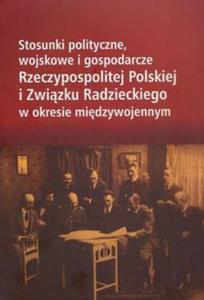 Stosunki polityczne, wojskowe i gospodarcze Rzeczypospolitej Polskiej i Zwizku Radzieckiego w okresie midzywojennym - 2857646964