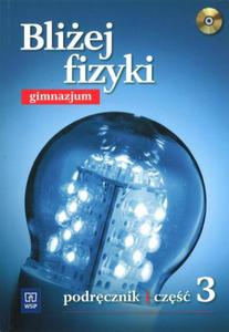 Bliej fizyki. Gimnazjum, cz 3. Fizyka. Podrcznik (+CD)