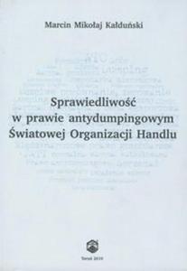 Sprawiedliwo w prawie antydumpingowym wiatowej Organizacji Handlu - 2857647548