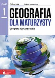 Geografia dla maturzysty. Klasa 3, liceum / technikum, cz 1. Podrcznik. Zakres rozszerzony