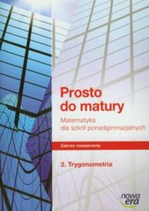 Prosto do matury. Szkoa ponadgimnazjalna, cze 2 - Trygonometria. Zbiór zada, zakres...