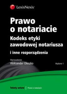 Prawo o notariacie Kodeks etyki zawodowej notariusza i inne rozporzdzenia