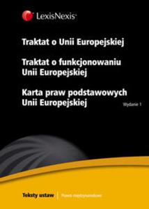 Traktat o Unii Europejskiej Traktat o funkcjonowaniu Unii Europejskiej Karta praw podstawowych Unii - 2857648520