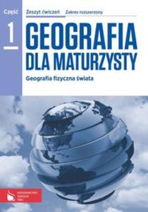 Geografia dla maturzysty. Klasa 3, liceum / technikum, cz 1. Zeszyt wicze. Zakres rozszerzony