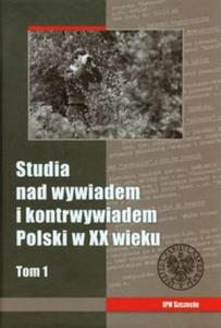 Studia nad wywiadem i kontrwywiadem Polski w XX wieku t.1 - 2857648856