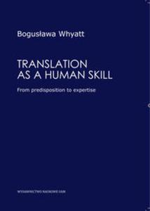 Translation as a human skill From predisposition to expertise POZNA - 2857648925